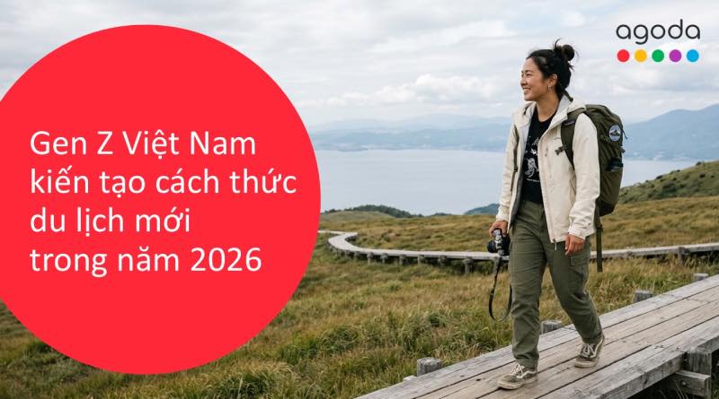 xu-huong-du-lich-gen-z-viet-nam-agoda-2026-xu-huong